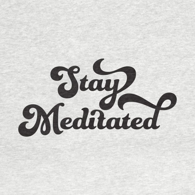 Stay Meditated by studioaartanddesign